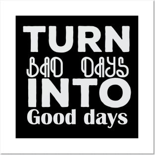 Turn bad days into good days quote Posters and Art